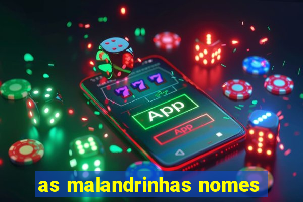 as malandrinhas nomes